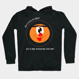 Just a little crazy. Life is more interesting that way Hoodie